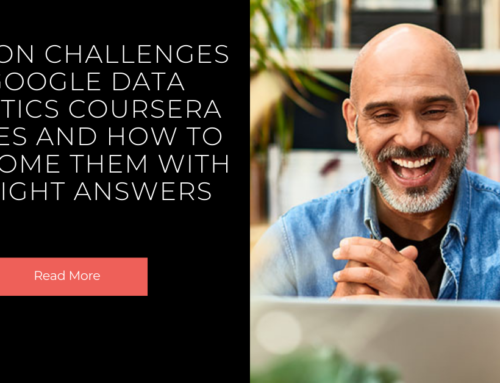 Common Challenges in Google Data Analytics Coursera Quizzes and How to Overcome Them with the Right Answers