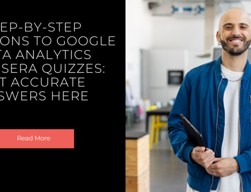 Step-by-Step Solutions to Google Data Analytics Coursera Quizzes: Get Accurate Answers Here